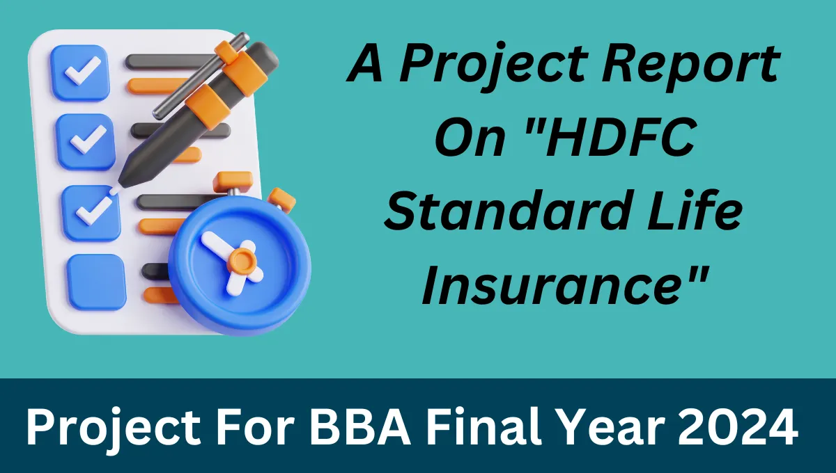 A Project Report On Hdfc Standard Life Insurance Project File For Bba Final Year 2024 9244