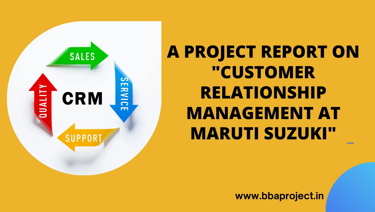 A Project Report On "Customer Relationship Management At Maruti Suzuki" : BBA Final Year 2024