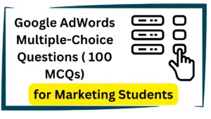 Google AdWords Multiple-Choice Questions ( 100 MCQs)