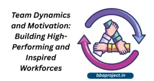 Team Dynamics and Motivation: Building High-Performing and Inspired Workforces