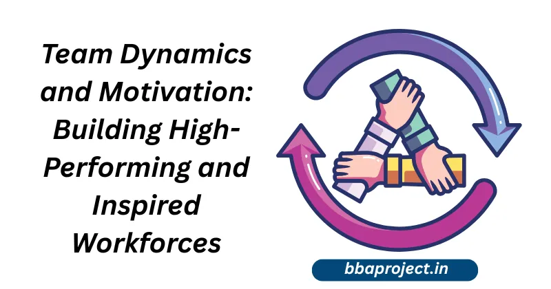 Team Dynamics and Motivation: Building High-Performing and Inspired Workforces