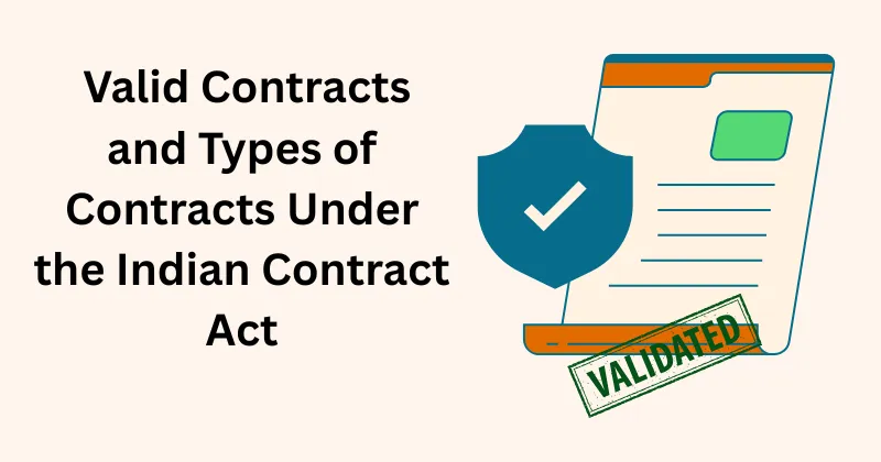 Valid Contracts and Types of Contracts Under the Indian Contract Act