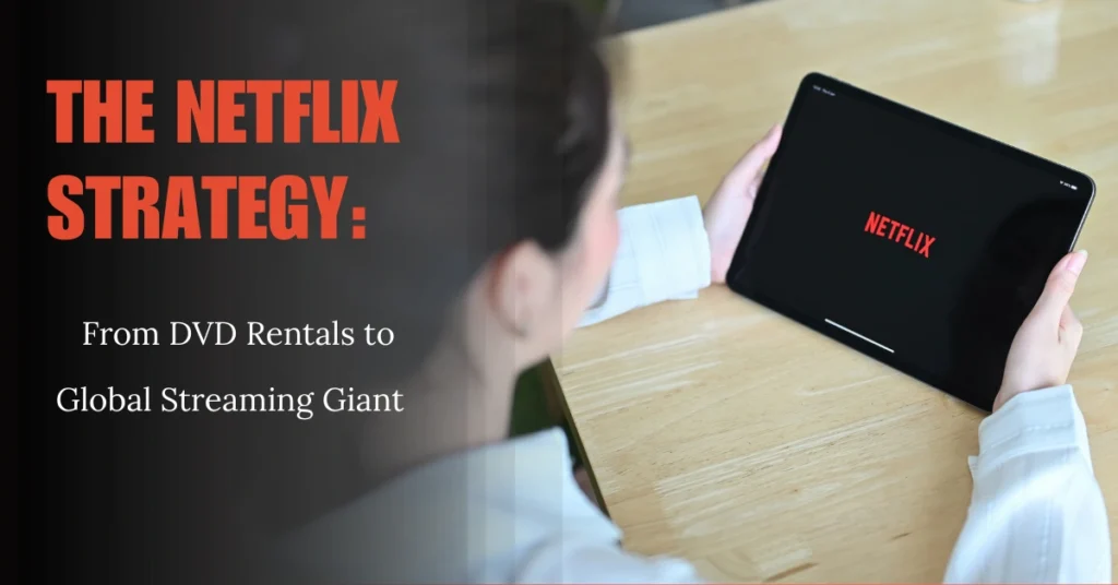 The Netflix Strategy: How a DVD Rental Store Became a Global Streaming Giant